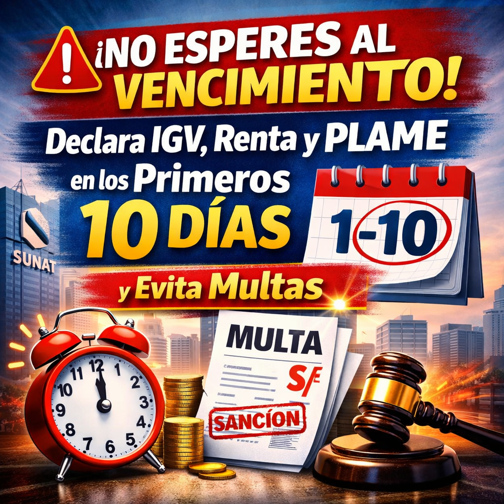 “No Esperes al Vencimiento: Declara IGV, Renta y PLAME en los Primeros 10 Días y Evita Multas”